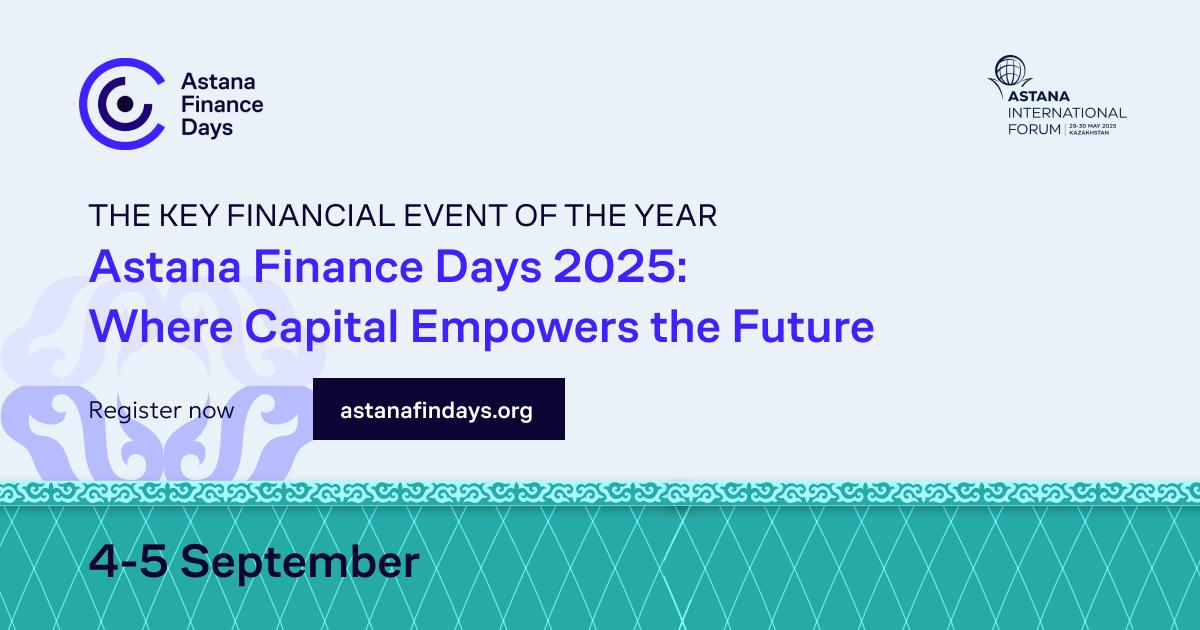 В cтолице Казахстана пройдет форум Astana Finance Days 2025: Там, где капитал формирует будущее